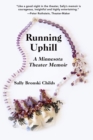 Image for Running Uphill : A Minnesota Theater Memoir