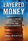 Image for Layered Money : From Gold and Dollars to Bitcoin and Central Bank Digital Currencies