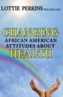 Image for Changing African American Attitudes About Health