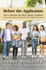Image for Before the Application?: How to Become the Ideal College Candidate? (A Step-by-Step Guide to Making Each Year of High School Count)