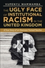 Image for Ugly Face of Institutional Racism: A True Story of an Overseas Trained Teacher