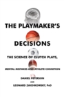 Image for The Playmaker&#39;s Decisions : The Science of Clutch Plays, Mental Mistakes and Athlete Cognition