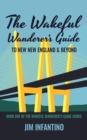 Image for Wakeful Wanderer&#39;s Guide: to New New England &amp; Beyond