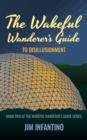 Image for Wakeful Wanderer&#39;s Guide: to Disillusionment