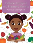Image for Lettuce Turnip at the Farmers Market : Activity and Coloring Book