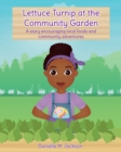 Image for Lettuce Turnip at the Community Garden : A story encouraging local foods and community adventures
