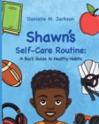 Image for Shawn Self-Care Routine : A Boy&#39;s Guide to Healthy Habits