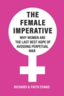 Image for The Female Imperative : Why Women Are the Last Best Hope of Avoiding Perpetual War