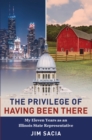Image for Privilege of Having Been There: My Eleven Years as an Illinois State Representative