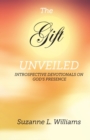 Image for The Gift, Unveiled : Introspective Devotionals on God&#39;s Presence