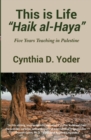 Image for This is Life; Haik al-Haya : Five Years Teaching in Palestine