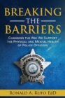 Image for Breaking the Barriers : Changing the Way We Support the Physical and Mental Health of Police Officers