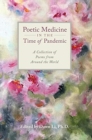 Image for Poetic Medicine in the Time of Pandemic : A Collection of Poems from Around the World