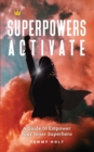 Image for Superpowers Activate : A Guide to Empower Your Inner Superhero