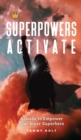 Image for Superpowers Activate : A Guide to Empower Your Inner Superhero
