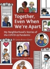 Image for Together, Even When We&#39;re Apart : My Neighborhood&#39;s Stories of the COVID-19 Pandemic