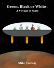 Image for Green, Black or White : A Voyage to Mars