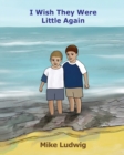 Image for I Wish They Were Little Again