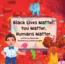 Image for Black Lives Matter. You Matter. Humans Matter.