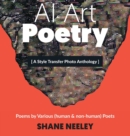 Image for AI Art - Poetry : A Style Transfer Photo Anthology with Poems by (human &amp; non-human) Poets
