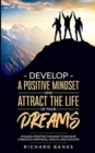 Image for Develop a Positive Mindset and Attract the Life of Your Dreams