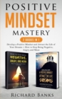 Image for Positive Mindset Mastery 2 Books in 1 : Develop a Positive Mindset and Attract the Life of Your Dreams + How to Stop Being Negative, Angry, and Mean
