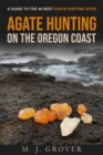 Image for Agate Hunting on the Oregon Coast : A Guide to the 40 Best Agate Hunting Sites