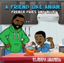 Image for A Friend like Anian : French Fries and Blue