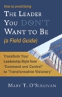 Image for How to Avoid Being The Leader You Don&#39;t Want to Be (a Field Guide)