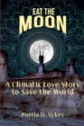 Image for Eat The Moon : A Climatic Love Story To Save The World