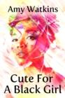 Image for Cute for a Black Girl