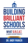 Image for Building Brilliant Schools: What G.R.E.A.T. Leaders Do Differently
