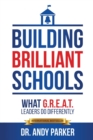 Image for Building Brilliant Schools : What G.R.E.A.T. Leaders Do Differently