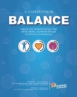 Image for A Classroom in Balance : Helping Your Students Connect Their Mind, Bodies, and Hearts Through the Practice of Mindfulness