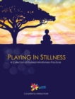 Image for Playing in Stillness : A Collection of Guided Mindfulness Practices