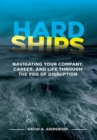 Image for Hard Ships : Navigating Your Company, Career, and Life through the Fog of Disruption