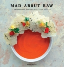 Image for Mad about Raw : Exclusively Designed Raw Food Recipes