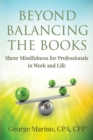 Image for Beyond Balancing the Books : Sheer Mindfulness for Professionals in Work and Life