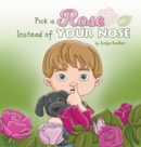 Image for Pick a Rose Instead of Your Nose
