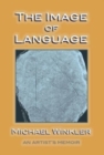 Image for The Image of Language : An Artist&#39;s Memoir