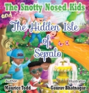 Image for The Snotty Nosed Kids : And The Hidden Isle of Sepalo