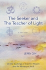 Image for The Seeker and The Teacher of Light : On the Teachings of Joachim Wippich and the Mystery of 3-6-9