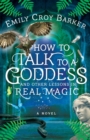 Image for How to Talk to a Goddess and Other Lessons in Real Magic