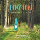 Image for Tiny Teal Learns to Color : A Little Crayon&#39;s Search for Purpose