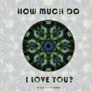 Image for How Much Do I Love You?