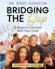 Image for Bridging the Gap : 12 Ways to Connect With Your Child