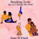 Image for Breaking Toxic: The Lie&#39;s Behind The Truth