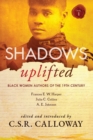 Image for Shadows Uplifted Volume I : Black Women Authors of 19th Century American Fiction