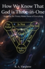 Image for How We Know That God is Three-in-One : And Why the Trinity Makes Sense of Everything