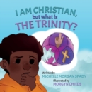 Image for I AM CHRISTIAN, but what is THE TRINITY?